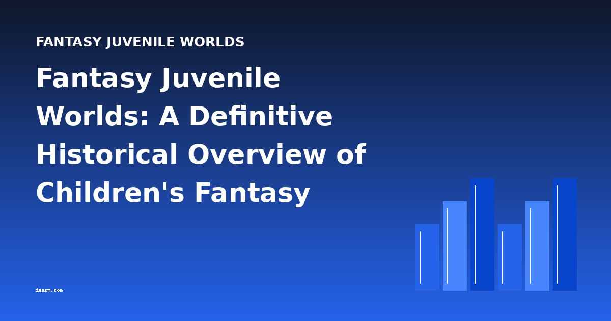 Fantasy Juvenile Worlds: A Definitive Historical Overview of Children's Fantasy Literature