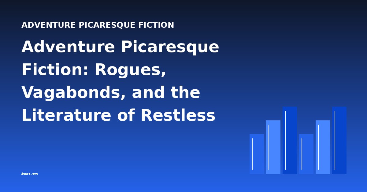 Adventure Picaresque Fiction: Rogues, Vagabonds, and the Literature of Restless Movement