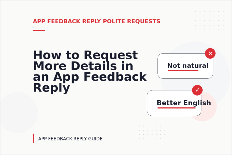 How to Request More Details in an App Feedback Reply How to Request More Details in an App Feedback Reply