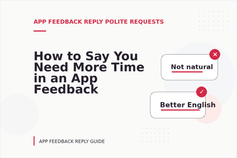 How to Say You Need More Time in an App Feedback Reply