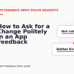 How to Ask for a Change Politely in an App Feedback Reply