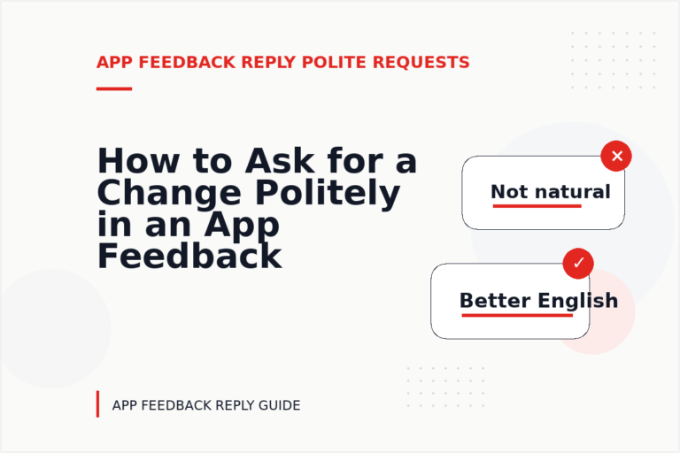 How to Ask for a Change Politely in an App Feedback Reply