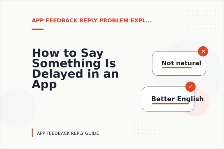 How to Say Something Is Delayed in an App Feedback Reply How to Say Something Is Delayed in an App Feedback Reply