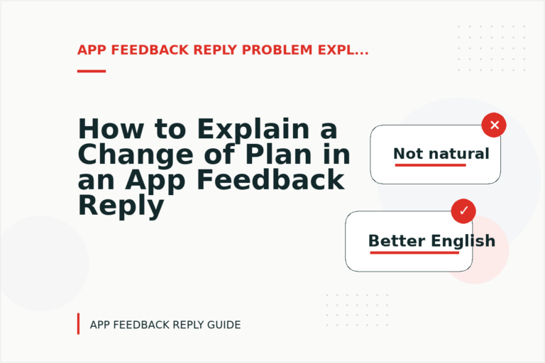 How to Explain a Change of Plan in an App Feedback Reply How to Explain a Change of Plan in an App Feedback Reply