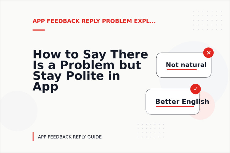 How to Say There Is a Problem but Stay Polite in App Feedback Reply English