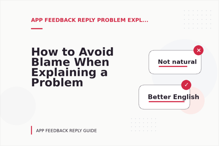 How to Avoid Blame When Explaining a Problem in App Feedback Reply English