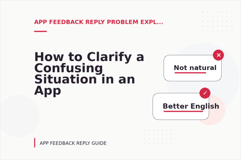 How to Clarify a Confusing Situation in an App Feedback Reply How to Clarify a Confusing Situation in an App Feedback Reply