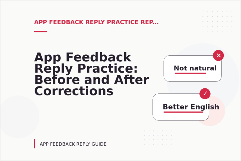 App Feedback Reply Practice: Before and After Corrections App Feedback Reply Practice: Before and After Corrections